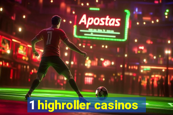 1 highroller casinos